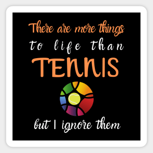 There Are More Things To Life Funny Tennis Sticker